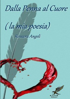 Dalla Penna al Cuore (la mia poesia) - Angeli, Rossana