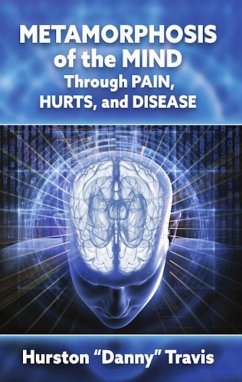 Metamorphosis of the Mind Through Pain, Hurts, and Disease - Travis, Hurston Danny