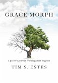Grace Morph: A Pastor's Journey from Legalism to Grace
