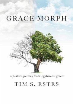 Grace Morph: A Pastor's Journey from Legalism to Grace - Estes, Tim S.