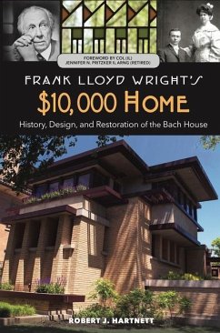 Frank Lloyd Wright's $10,000 Home: History, Design, and Restoration of the Bach House - Hartnett, Robert J.