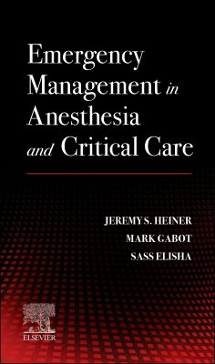 Emergency Management in Anesthesia and Critical Care - Heiner, Jeremy S., EdD, CRNA, Mark Gabot, DNP, CRNA and Sassoon Elis; Gabot, Mark, DNP, CRNA; Elisha, Sassoon Michael, EdD, APRN, CRNA (Assistant Director, School