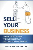 Sell Your Business: A practical guide to succcessfully selling your business.