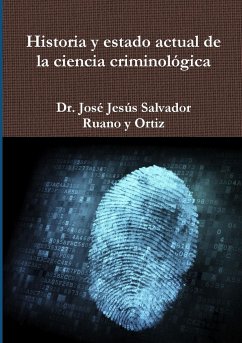 Historia y estado actual de la ciencia criminológica - Ruano Y Ortiz, José Jesús Salvador