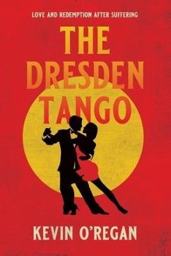 The Dresden Tango: Love and redemption after suffering - O'Regan, Kevin