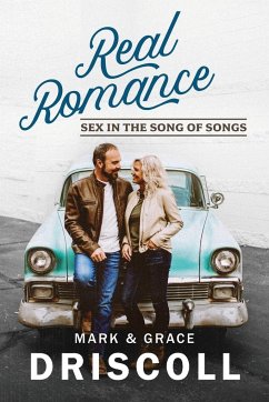 Real Romance: Sex in the Song of Songs - Driscoll, Mark; Driscoll, Grace