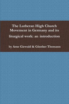 The Lutheran High Church Movement in Germany and its liturgical work - Giewald, Arne
