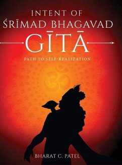 Intent of Shrimad Bhagavad Gita - Path to Self-Realization - C Patel, Bharat