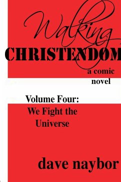 Walking Christendom Volume 4 We Fight the Universe - Naybor, Dave