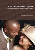 What God Has Joined Together A Marriage Maintenance Guide for Christian Couples