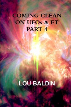 COMING CLEAN ON UFOs & ET PART 4 - Baldin, Lou