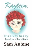 Kayleen, It's Okay to Cry - Based on a True Story of Pain and Healing