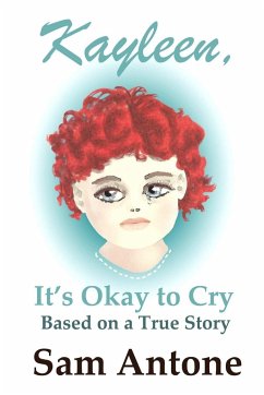 Kayleen, It's Okay to Cry - Based on a True Story of Pain and Healing - Antone, Sam