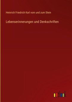 Lebenserinnerungen und Denkschriften - Stein, Heinrich Friedrich Karl vom und zum