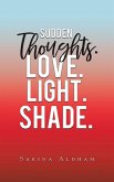 Sudden Thoughts. Love. Light. Shade