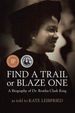 Find a Trail or Blaze One: A Biography of Dr. Reatha Clark King - Leibfried, Kate