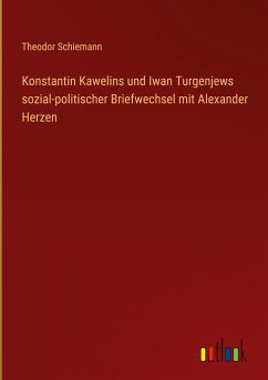 Konstantin Kawelins und Iwan Turgenjews sozial-politischer Briefwechsel mit Alexander Herzen - Schiemann, Theodor