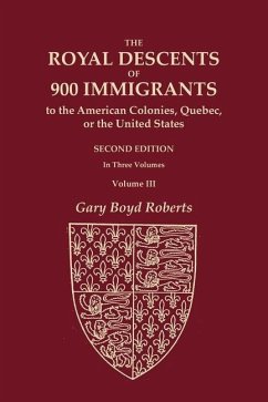 The Royal Descents of 900 Immigrants to the American Colonies, Quebec, or the United States Who Were Themselves Notable or Left Descendants Notable in - Roberts, Gary Boyd