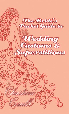 A Bride's Pocket Guide to Wedding Customs and Superstitions - Cerullo, Christina