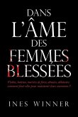 Dans l'Âme Des Femmes Blessées: Violées, battues, mariées de force, abusées, délaissées: comment font-elles pour maintenir leurs couronnes ?