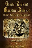 Ghosts! Zombies! Monsters! Bunnies! 13 More Tales of Woe and Wonder