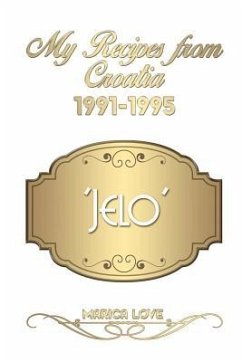 My Recipes from Croatia 1991-1995 'Jelo' - Love, Marica