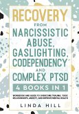 Recovery from Narcissistic Abuse, Gaslighting, Codependency and Complex PTSD (4 Books in 1)