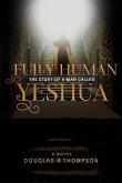 Fully Human: The Story of a Man Called Yeshua