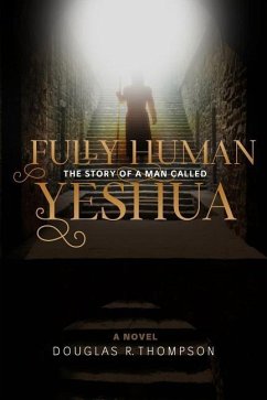 Fully Human: The Story of a Man Called Yeshua - Thompson, Douglas R.