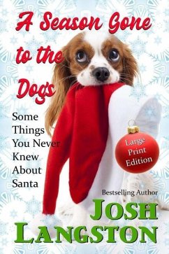 A Season Gone to the Dogs: Some Things You Never Knew About Santa - Langston, Josh