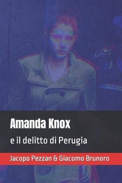 Amanda Knox e il delitto di Perugia - Brunoro, Giacomo; Pezzan, Jacopo