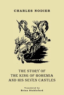 The Story of the King of Bohemia and his Seven Castles - Nodier, Charles