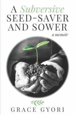 A Subversive Seed-Saver and Sower - Gyori, Grace