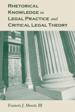 Rhetorical Knowledge in Legal Practice and Critical Legal Theory - Mootz, Francis J.