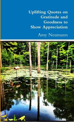 Uplifting Quotes on Gratitude and Goodness to Show Appreciation - Neumann, Amy