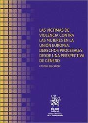 Las víctimas de violencia contra las mujeres en la Unión Europea : derechos procesales desde una perspectiva de género - Ruiz López, Cristina