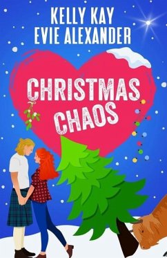 Christmas Chaos: Two steamy romantic comedies for the holidays! - Alexander, Evie; Kay, Kelly