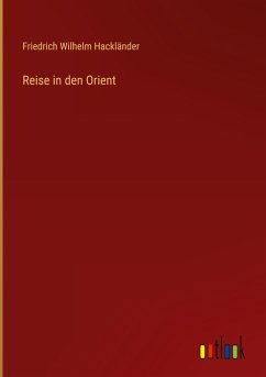 Reise in den Orient - Hackländer, Friedrich Wilhelm