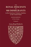 The Royal Descents of 900 Immigrants to the American Colonies, Quebec, or the United States Who Were Themselves Notable or Left Descendants Notable in American History. SECOND EDITION. In Three Volumes. VOLUME II