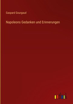 Napoleons Gedanken und Erinnerungen - Gourgaud, Gaspard