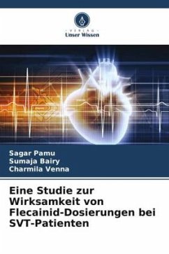 Eine Studie zur Wirksamkeit von Flecainid-Dosierungen bei SVT-Patienten - Pamu, Sagar;Bairy, Sumaja;Venna, Charmila