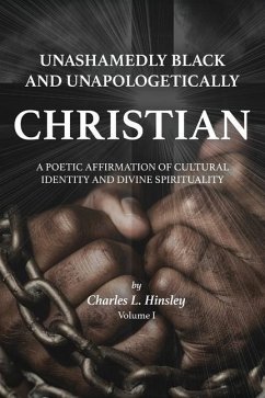 Unashamedly Black and Unapologetically Christian (Volume I) - Hinsley, Charles L