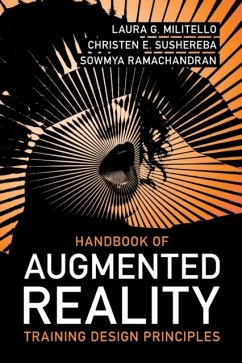 Handbook of Augmented Reality Training Design Principles - Militello, Laura G. (Unveil, LLC); Sushereba, Christen E. (Unveil, LLC); Ramachandran, Sowmya (Stottler Henke Associates, Inc.)