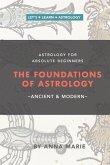 The Foundations of Astrology, Ancient & Modern: Astrology for Absolute Beginners