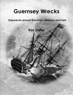 Guernsey Wrecks - Shipwrecks Around Guernsey, Alderney and Sark - Dafter, Ray