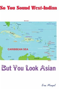 So you sound West Indian (but look Asian) - Mungal, Eros