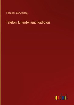 Telefon, Mikrofon und Radiofon - Schwartze, Theodor