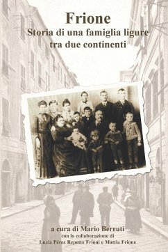 Frione, storia di una famiglia ligure tra due continenti - Berruti, Mario