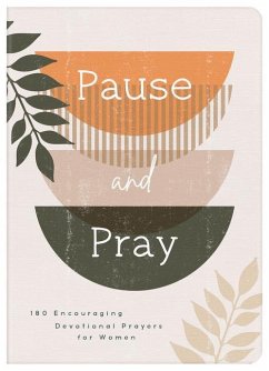 Pause and Pray: 180 Encouraging Devotional Prayers for Women - Compiled By Barbour Staff