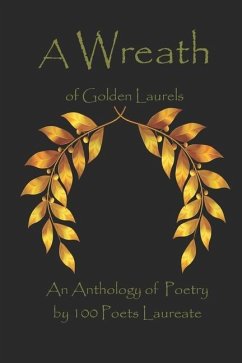 A Wreath of Golden Laurels: An Anthology of Poetry by 100 Poets Laureate - Wagner, James P.